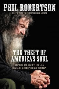 “What inspired me to write The Theft of America’s Soulis my observation of my fellow Americans over about the last 30 or 40 years,” Phil Robertson says. “I’ve been on the earth 72 years, and the sinful behavior that I have been witnessing I didn’t think was possible.”